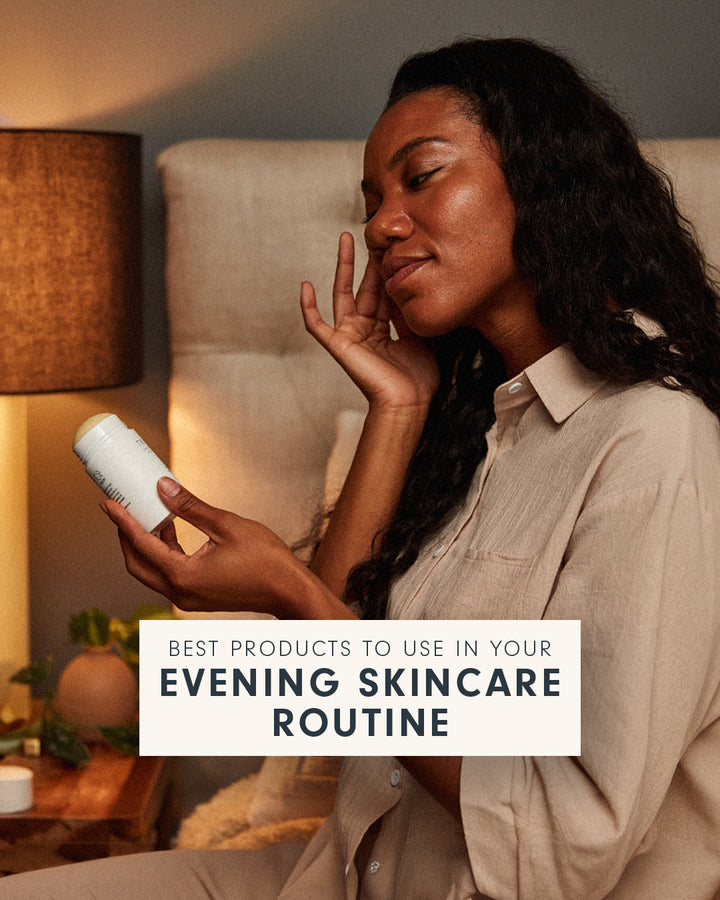 Best Products To Use In Your Evening Skincare Routine